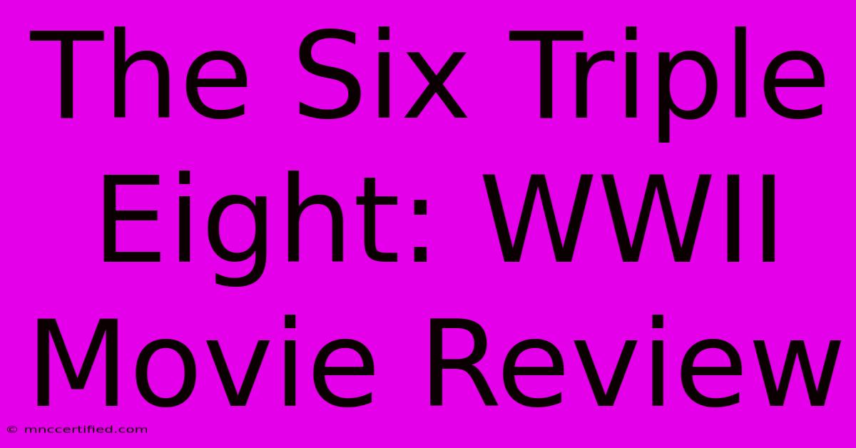 The Six Triple Eight: WWII Movie Review