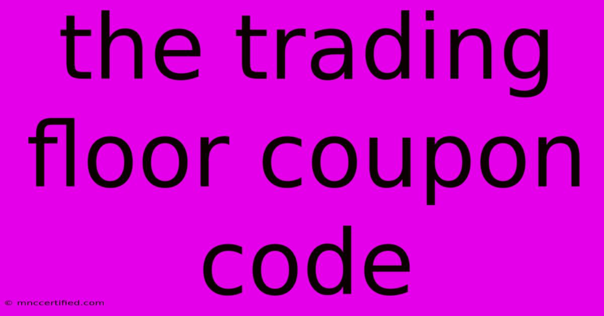 The Trading Floor Coupon Code