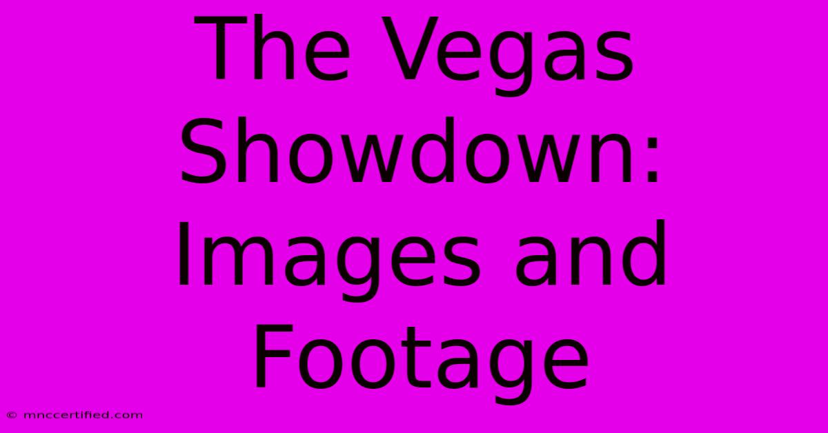 The Vegas Showdown: Images And Footage