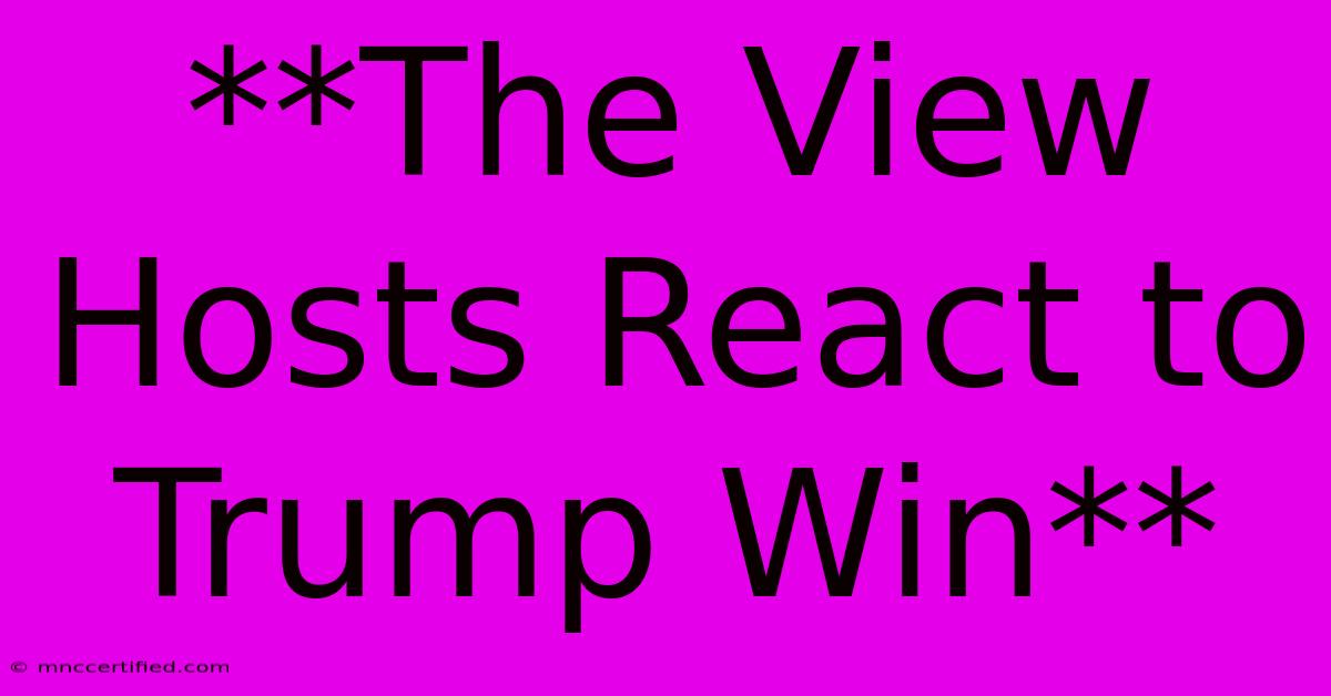 **The View Hosts React To Trump Win**