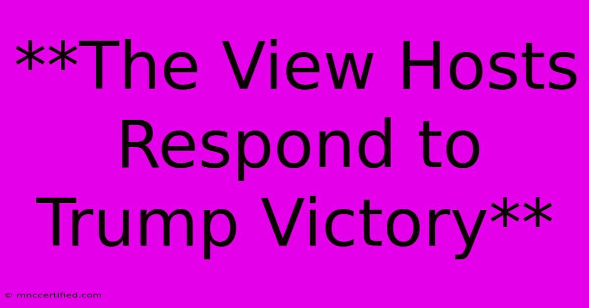 **The View Hosts Respond To Trump Victory**