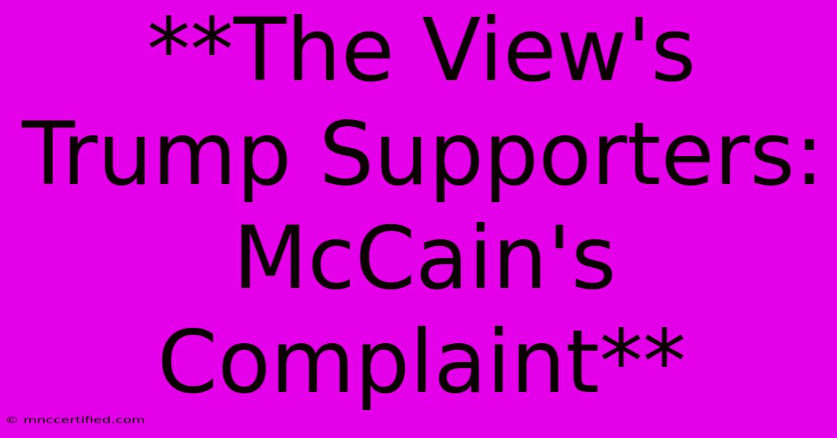 **The View's Trump Supporters: McCain's Complaint** 