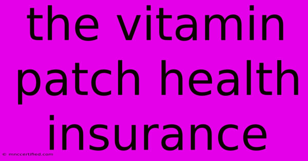 The Vitamin Patch Health Insurance