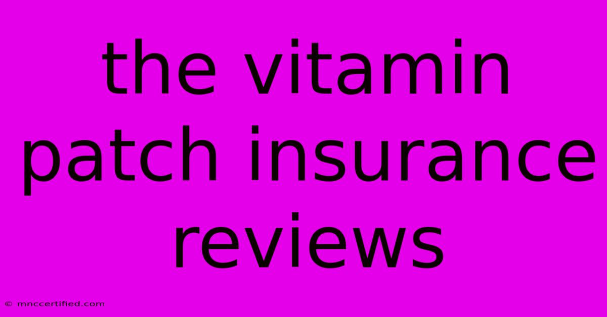 The Vitamin Patch Insurance Reviews