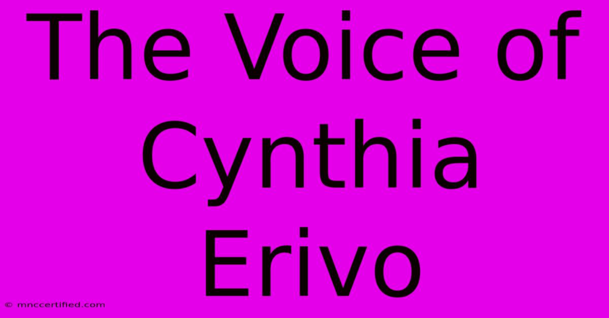 The Voice Of Cynthia Erivo