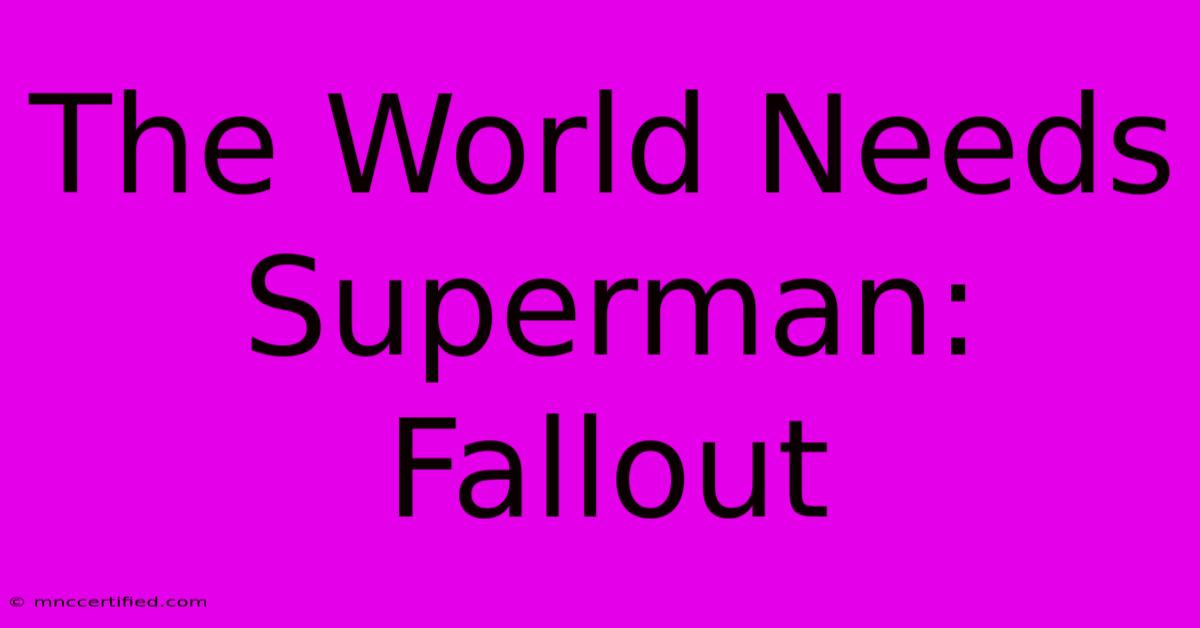 The World Needs Superman: Fallout