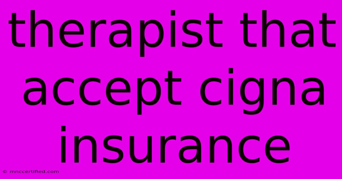 Therapist That Accept Cigna Insurance