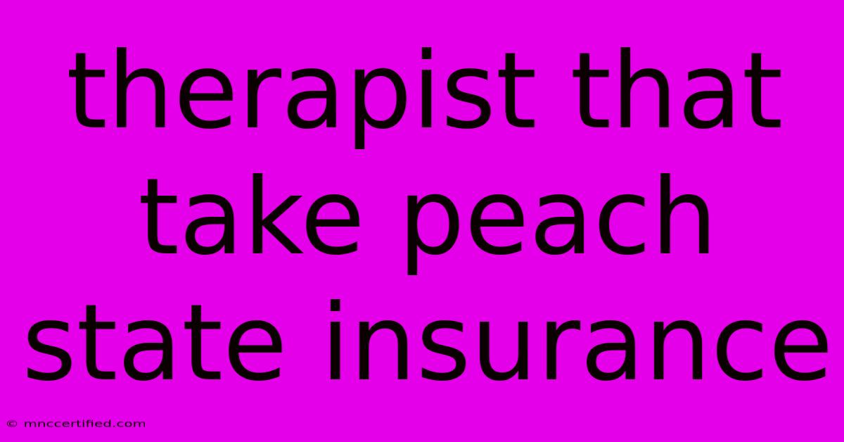 Therapist That Take Peach State Insurance