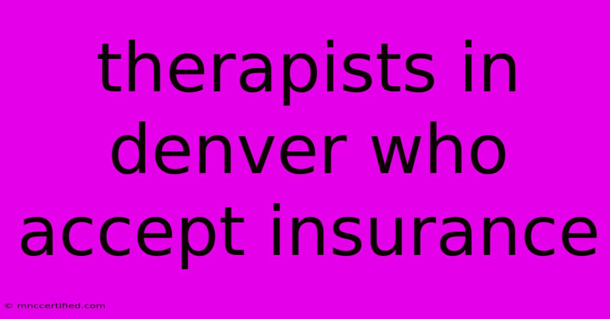 Therapists In Denver Who Accept Insurance