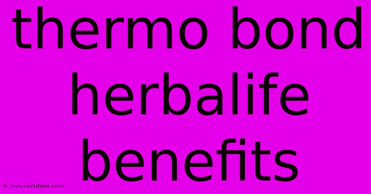 Thermo Bond Herbalife Benefits