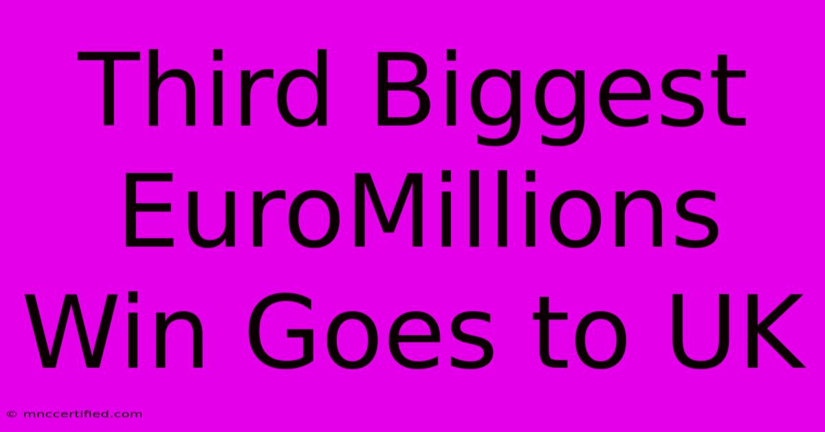 Third Biggest EuroMillions Win Goes To UK