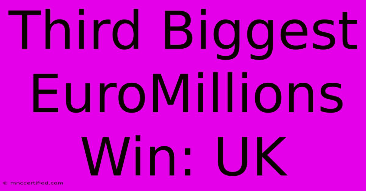 Third Biggest EuroMillions Win: UK