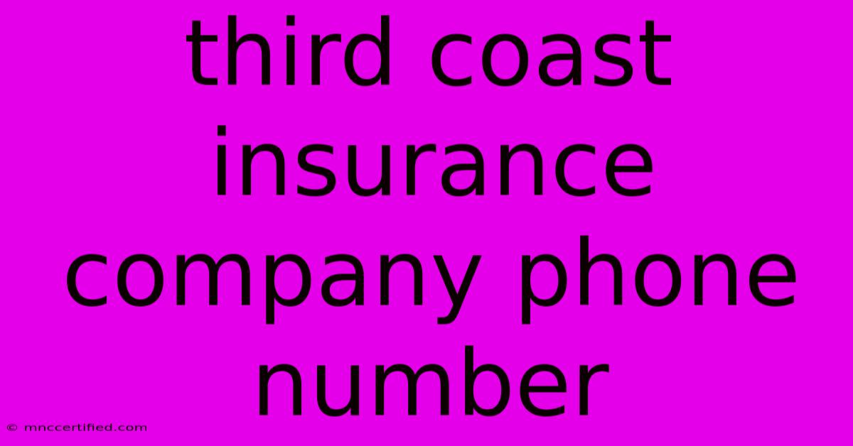 Third Coast Insurance Company Phone Number