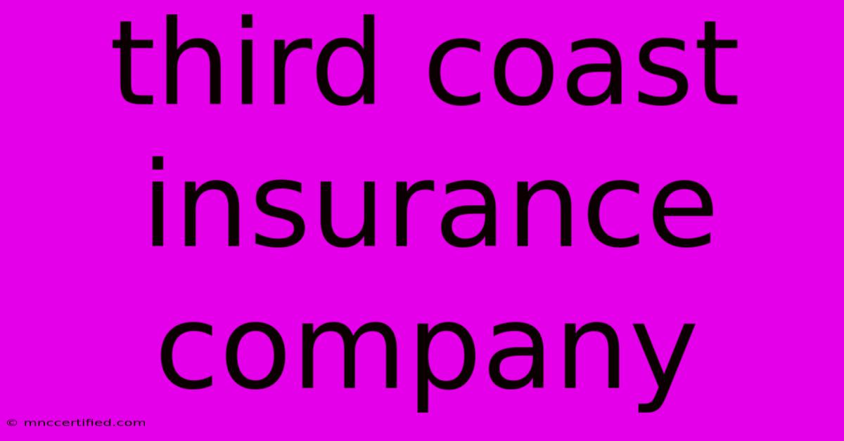 Third Coast Insurance Company