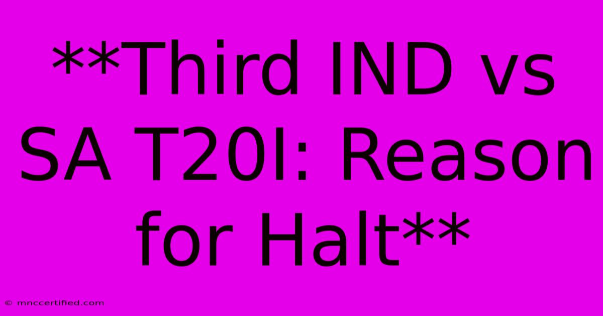 **Third IND Vs SA T20I: Reason For Halt**