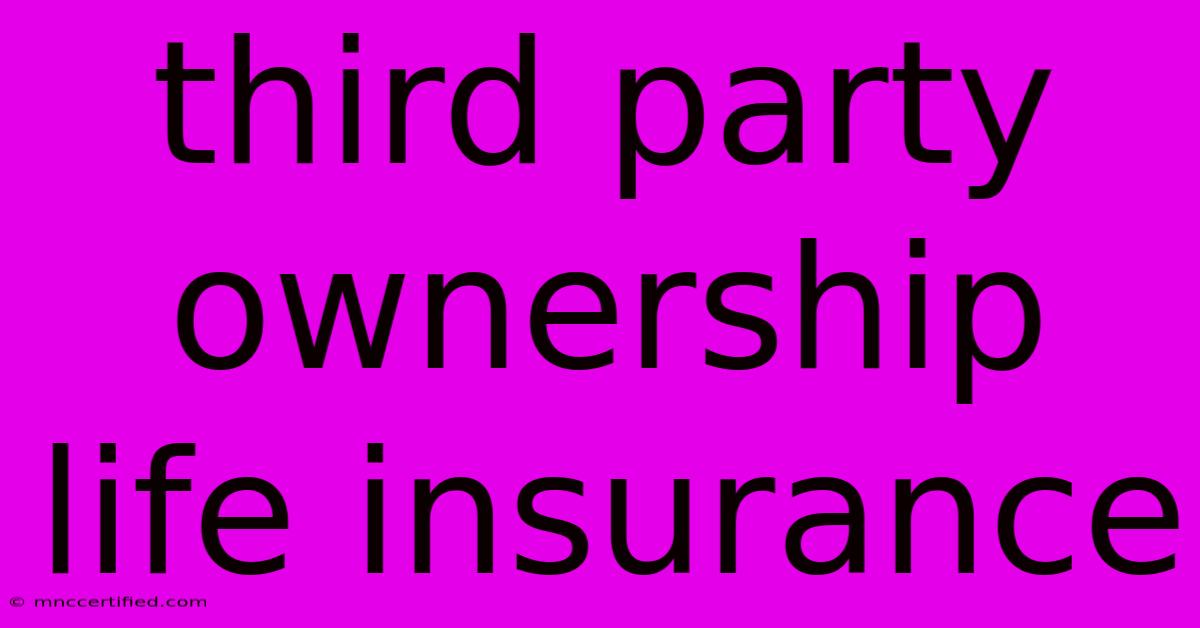 Third Party Ownership Life Insurance