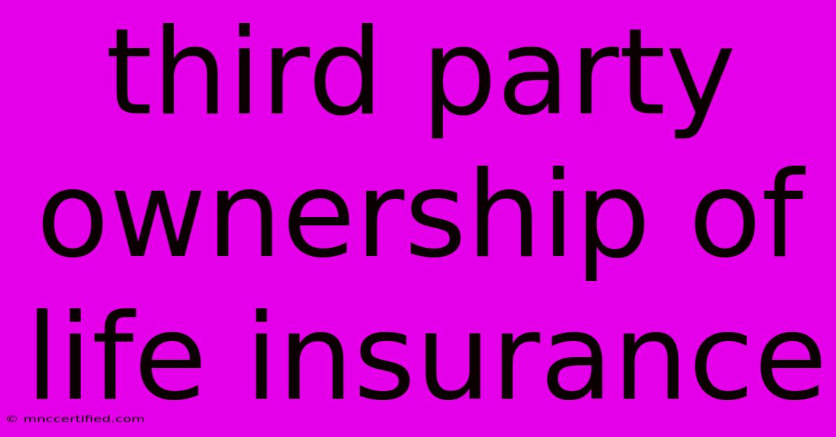 Third Party Ownership Of Life Insurance