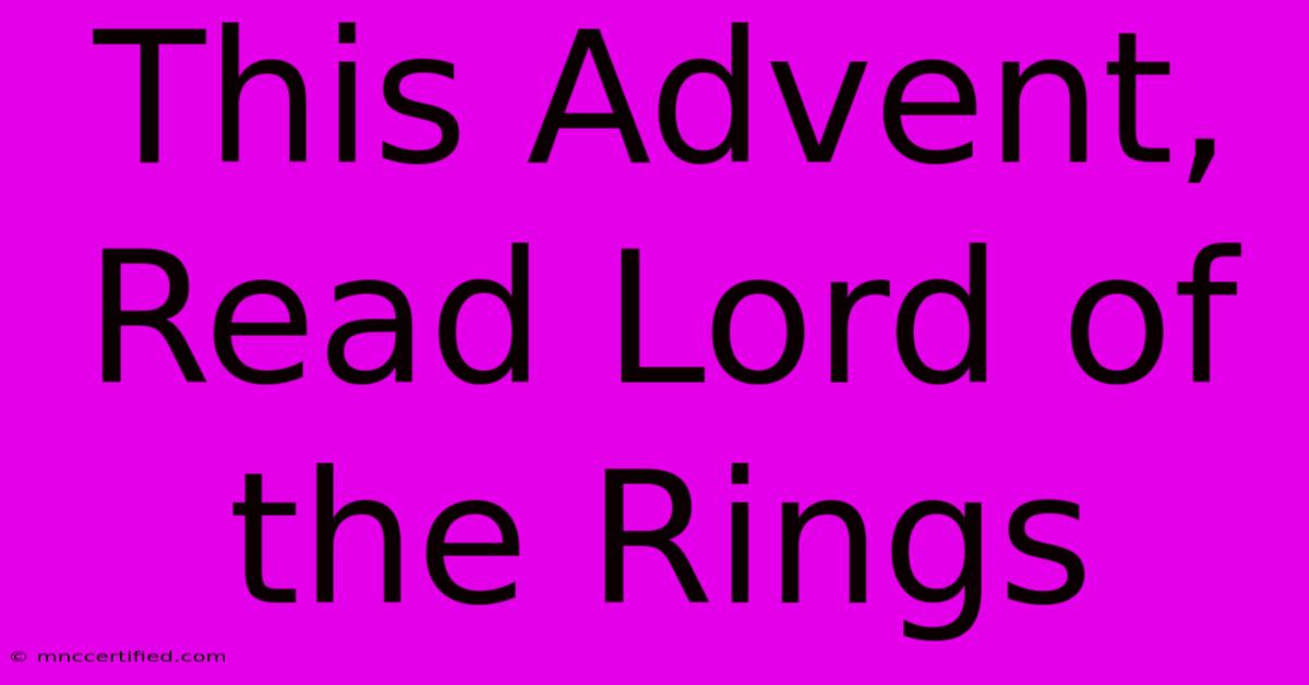 This Advent, Read Lord Of The Rings