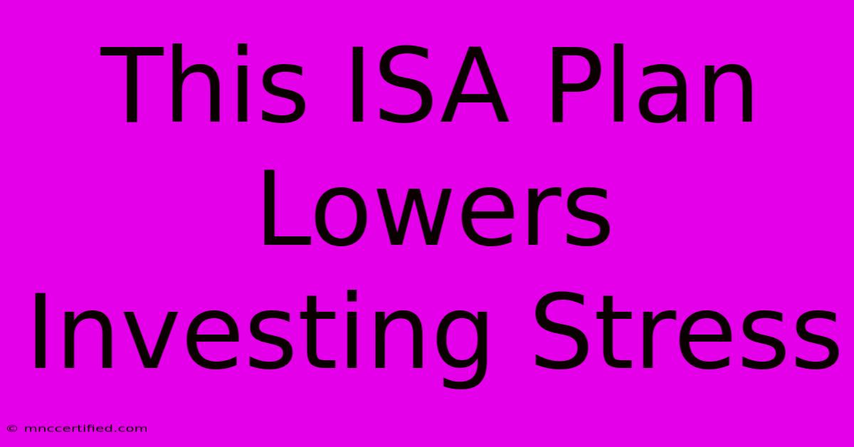 This ISA Plan Lowers Investing Stress