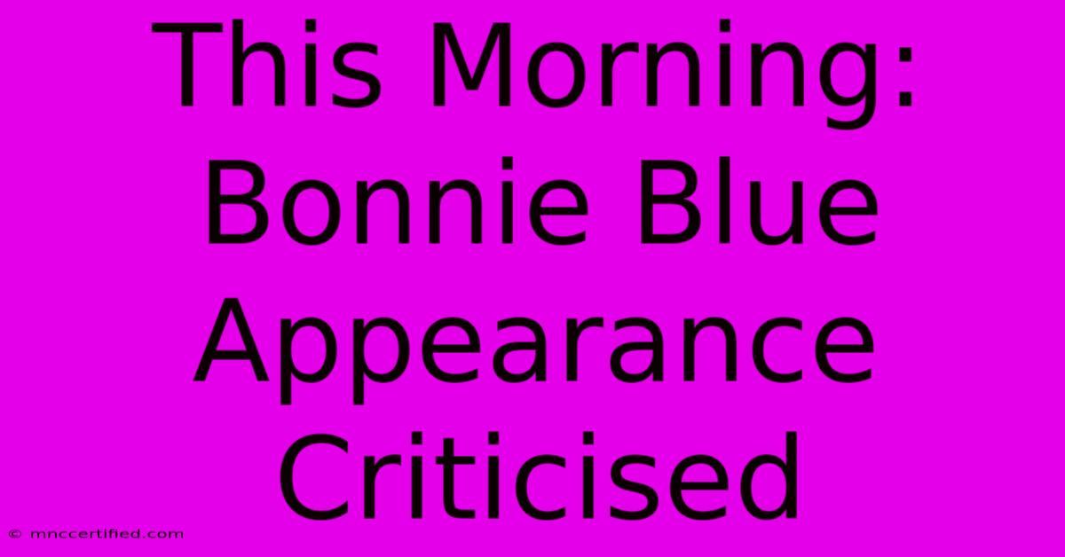 This Morning: Bonnie Blue Appearance Criticised