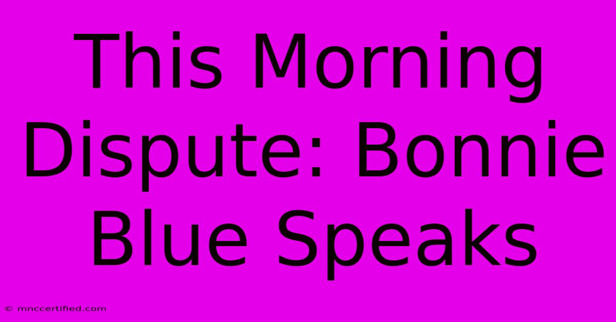 This Morning Dispute: Bonnie Blue Speaks