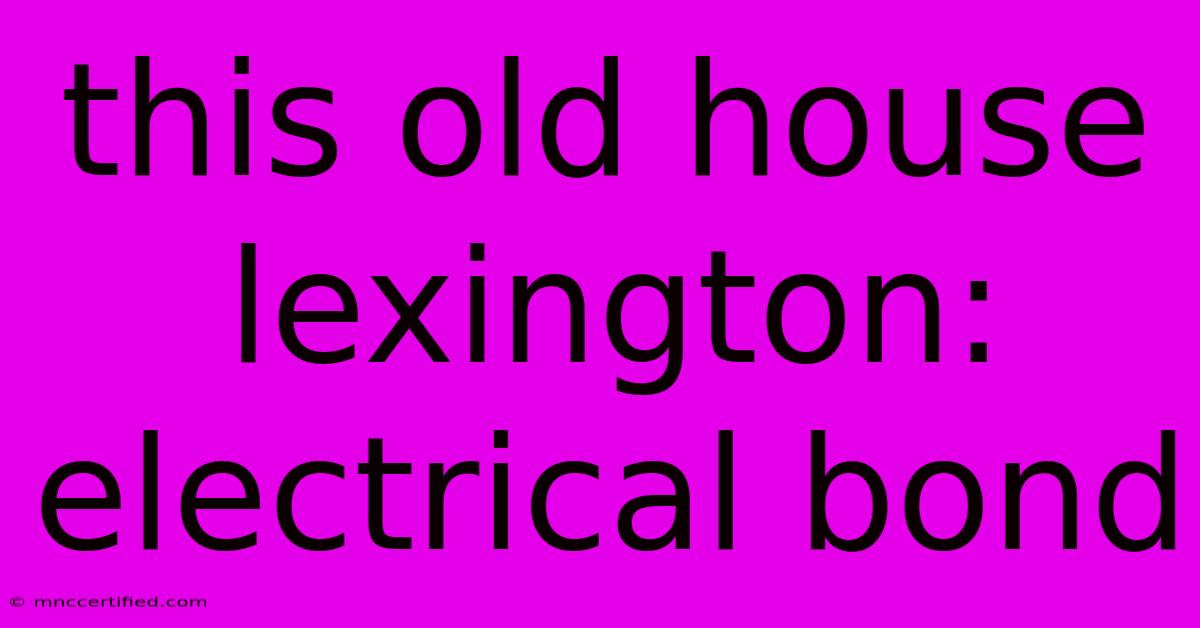 This Old House Lexington: Electrical Bond