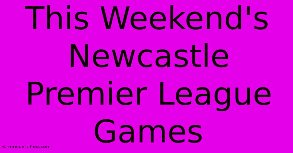 This Weekend's Newcastle Premier League Games