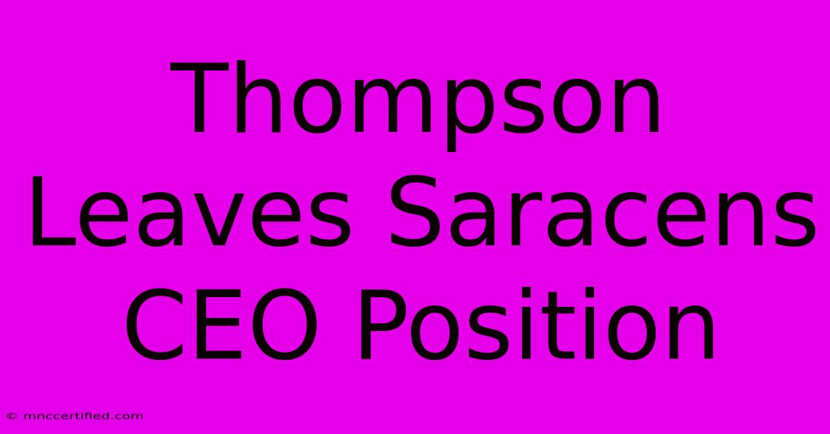 Thompson Leaves Saracens CEO Position