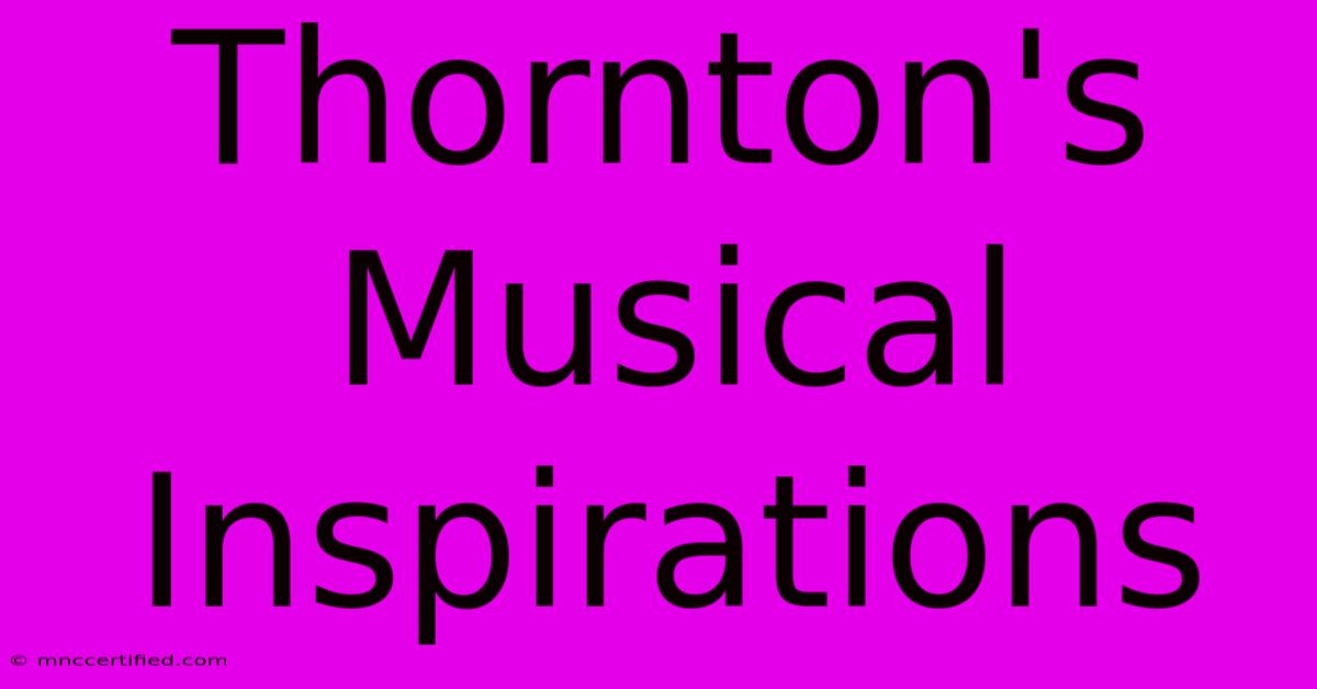 Thornton's Musical Inspirations