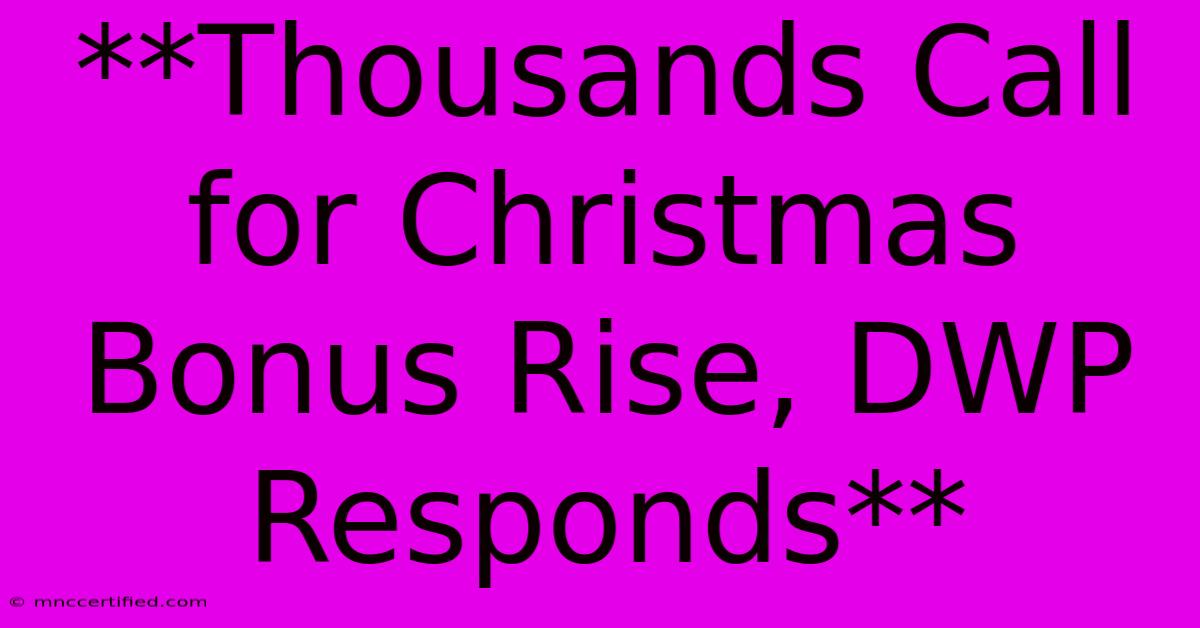 **Thousands Call For Christmas Bonus Rise, DWP Responds**