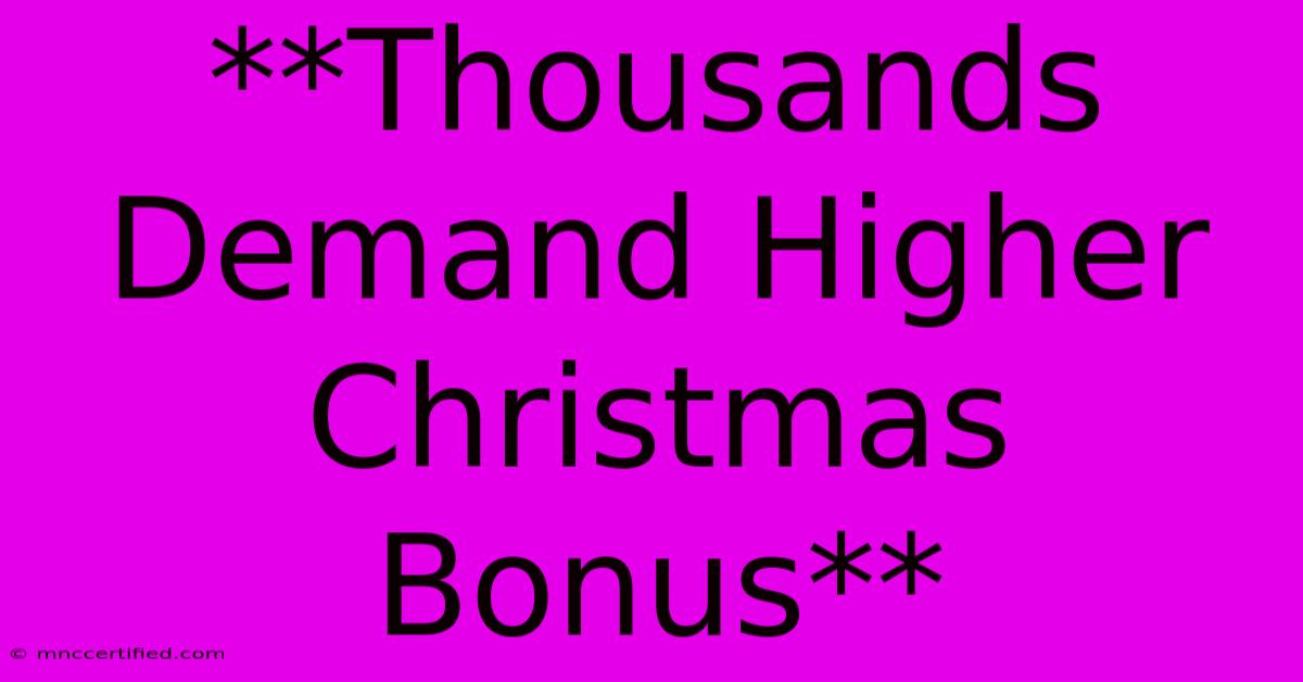 **Thousands Demand Higher Christmas Bonus**