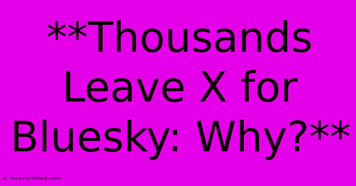 **Thousands Leave X For Bluesky: Why?**