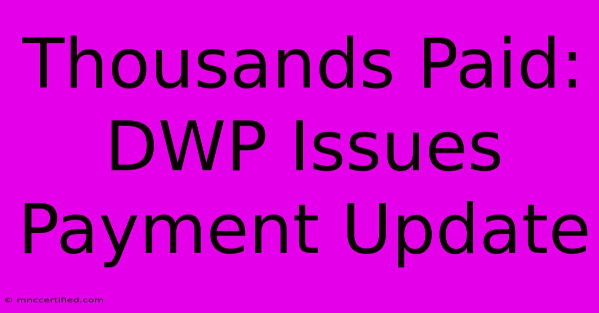 Thousands Paid: DWP Issues Payment Update