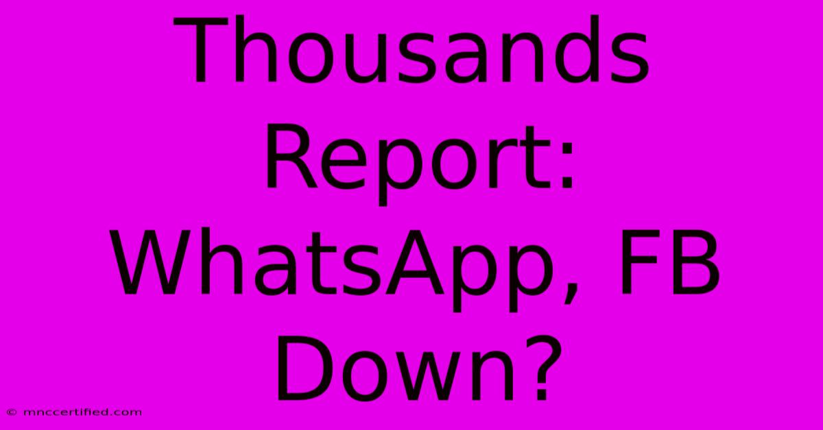 Thousands Report: WhatsApp, FB Down?