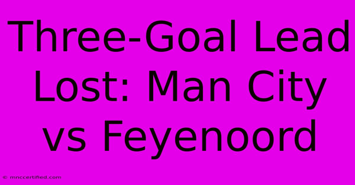 Three-Goal Lead Lost: Man City Vs Feyenoord