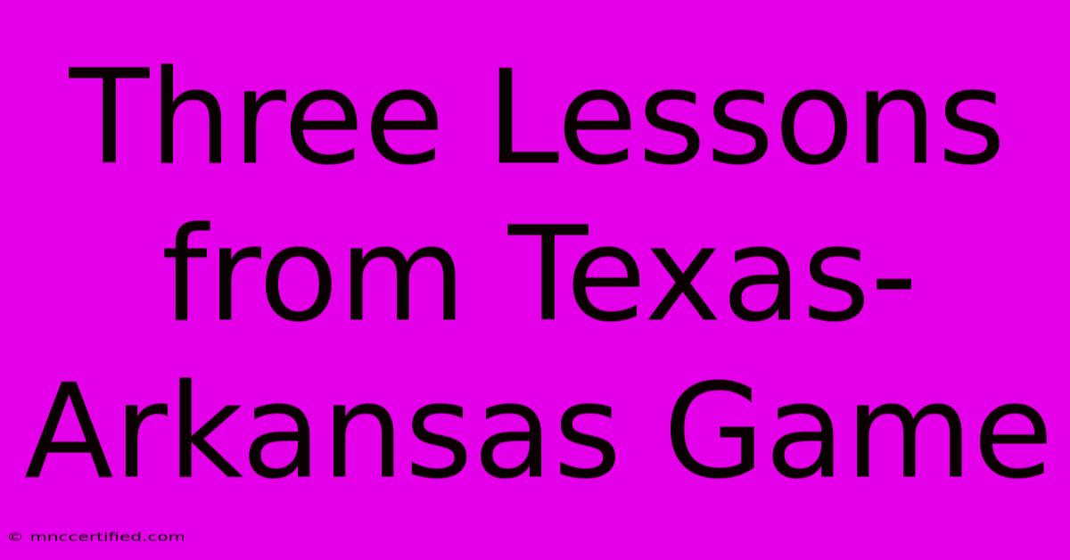 Three Lessons From Texas-Arkansas Game