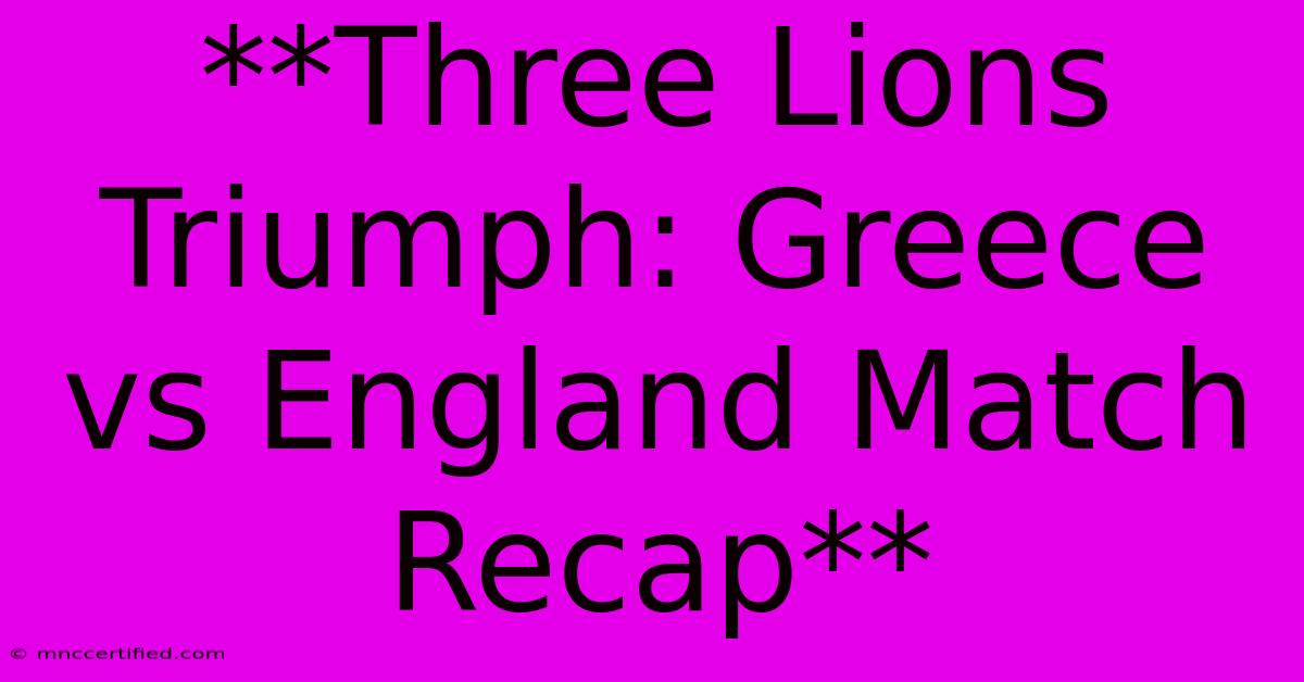 **Three Lions Triumph: Greece Vs England Match Recap**