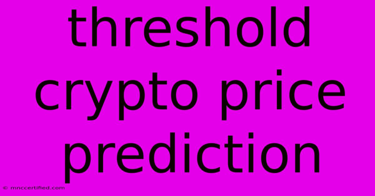 Threshold Crypto Price Prediction