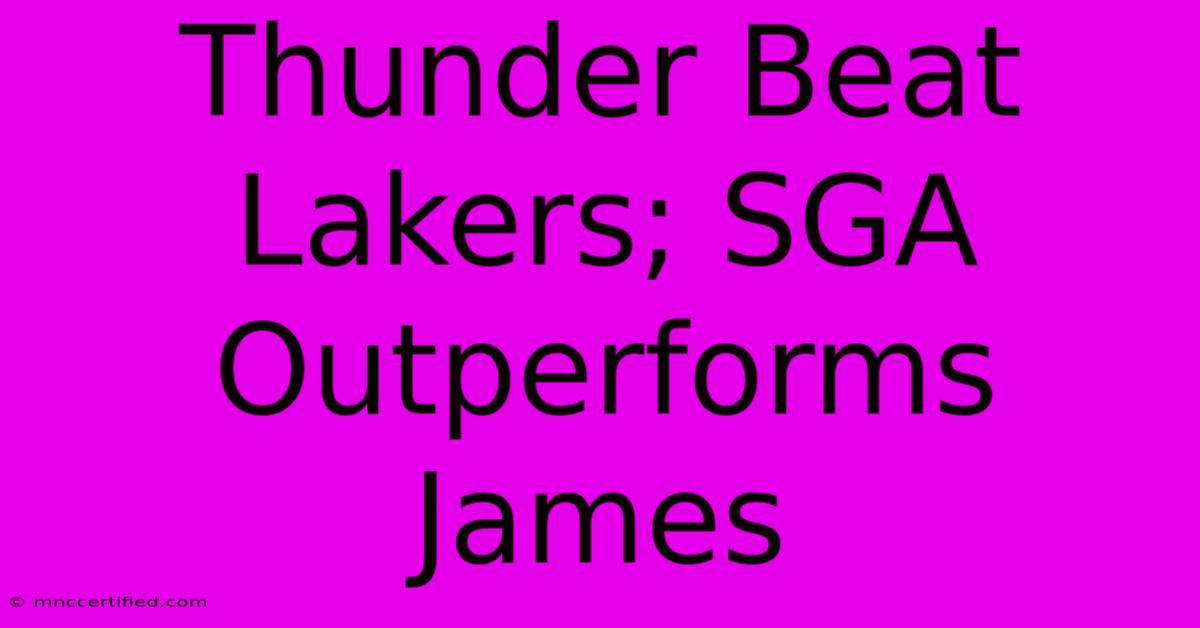 Thunder Beat Lakers; SGA Outperforms James