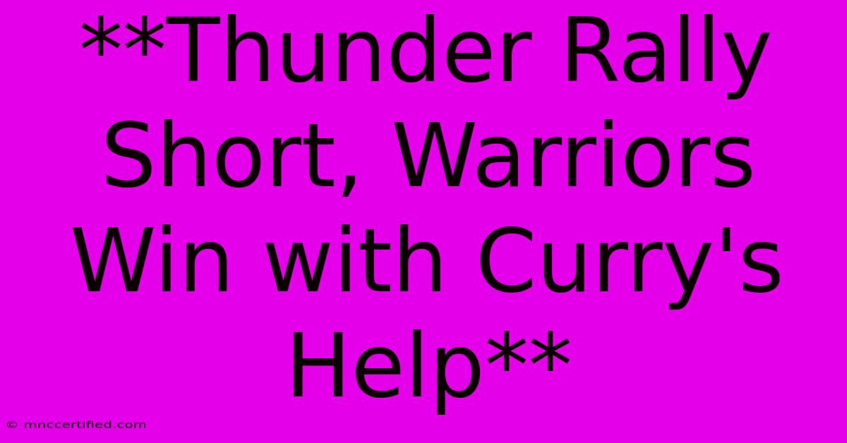 **Thunder Rally Short, Warriors Win With Curry's Help** 