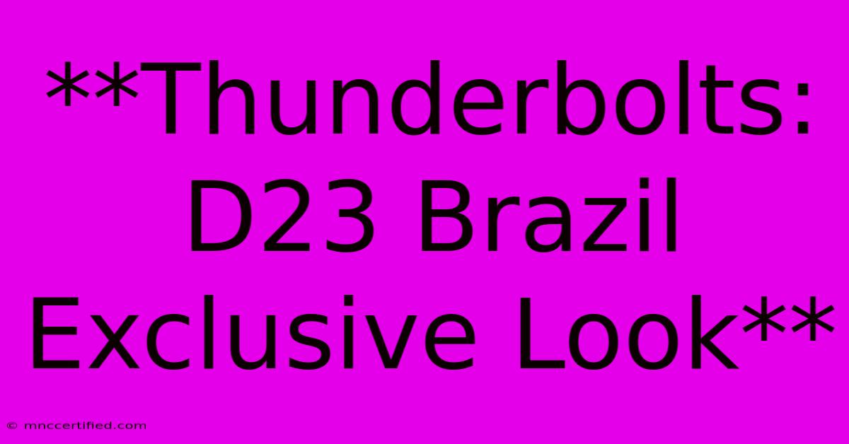 **Thunderbolts: D23 Brazil Exclusive Look**