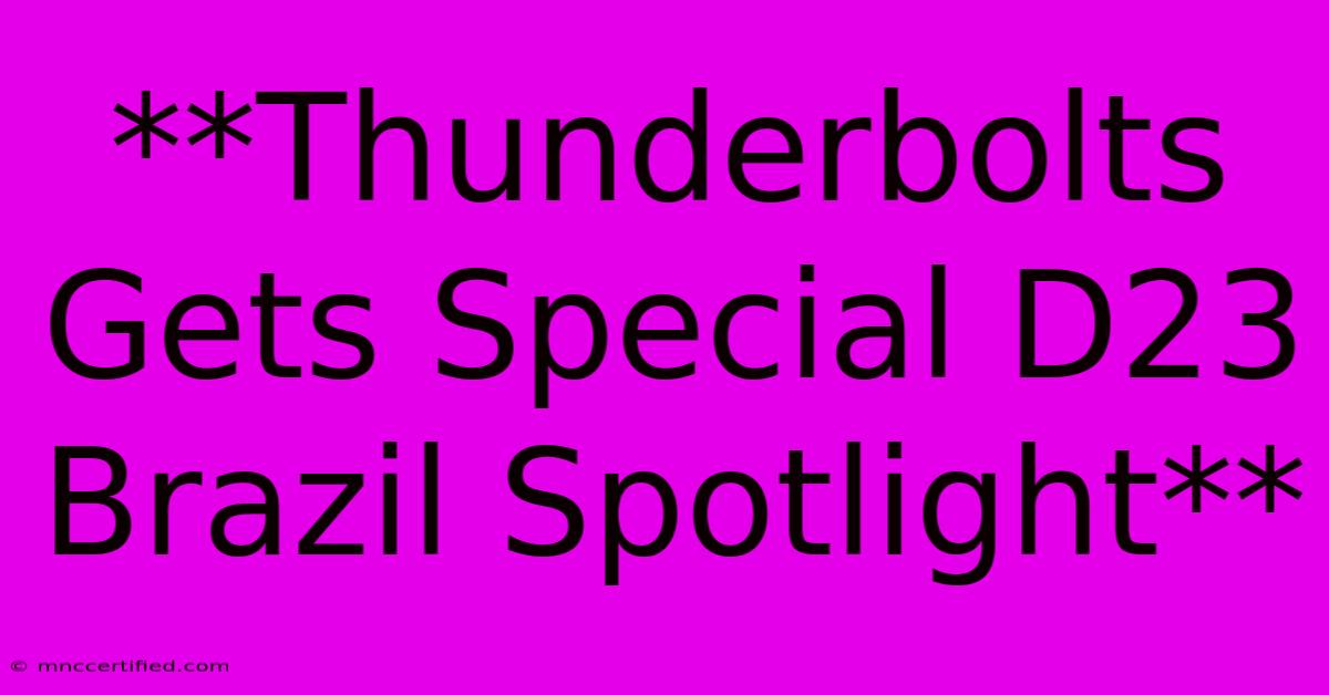 **Thunderbolts Gets Special D23 Brazil Spotlight** 