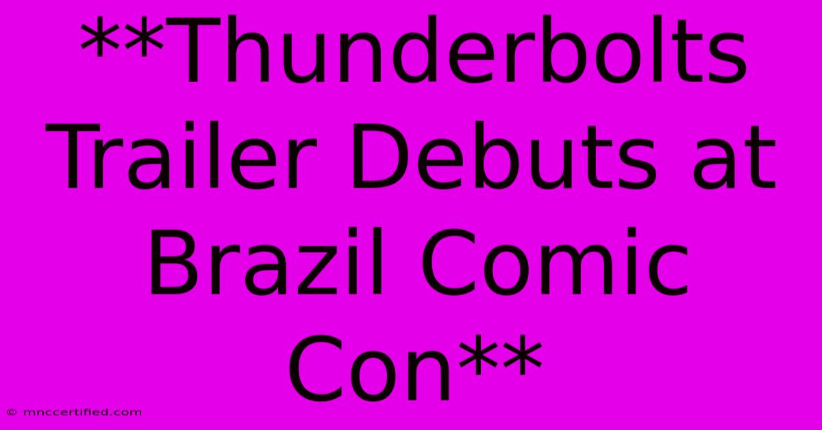 **Thunderbolts Trailer Debuts At Brazil Comic Con**