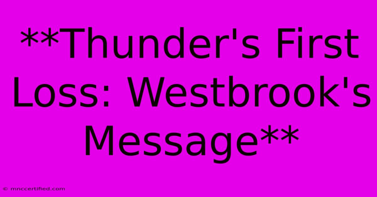 **Thunder's First Loss: Westbrook's Message** 