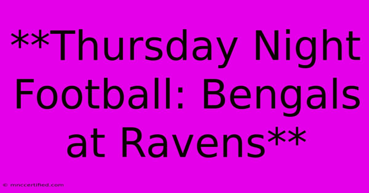 **Thursday Night Football: Bengals At Ravens**