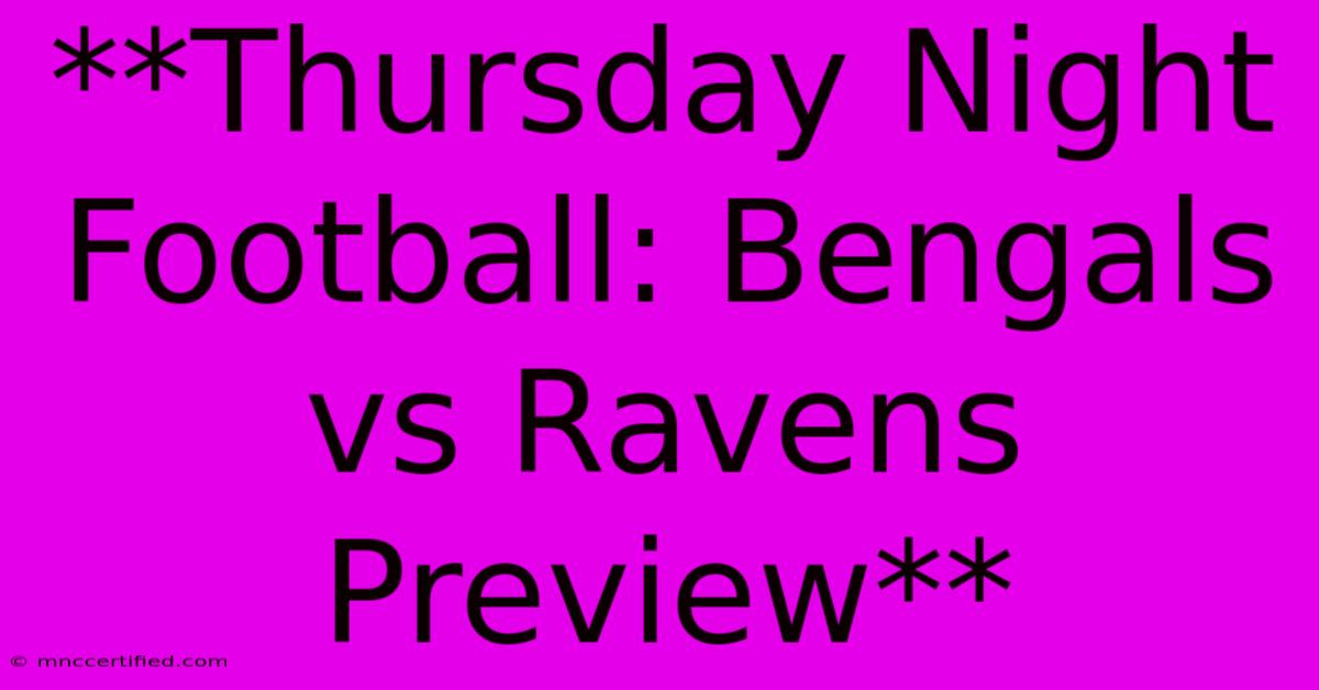 **Thursday Night Football: Bengals Vs Ravens Preview**