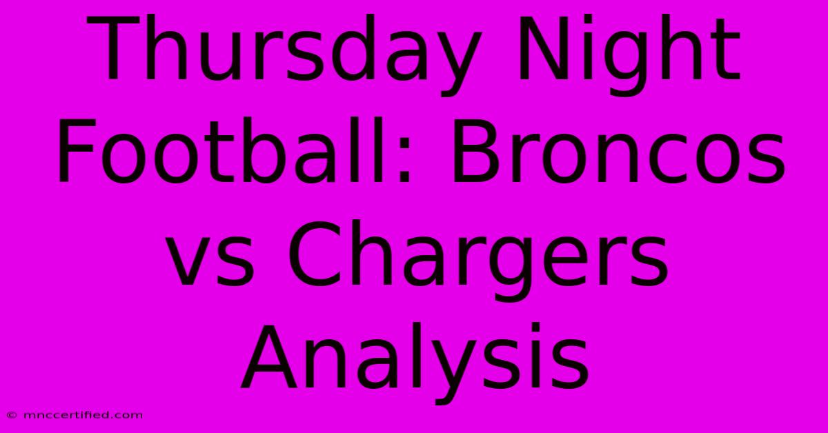 Thursday Night Football: Broncos Vs Chargers Analysis