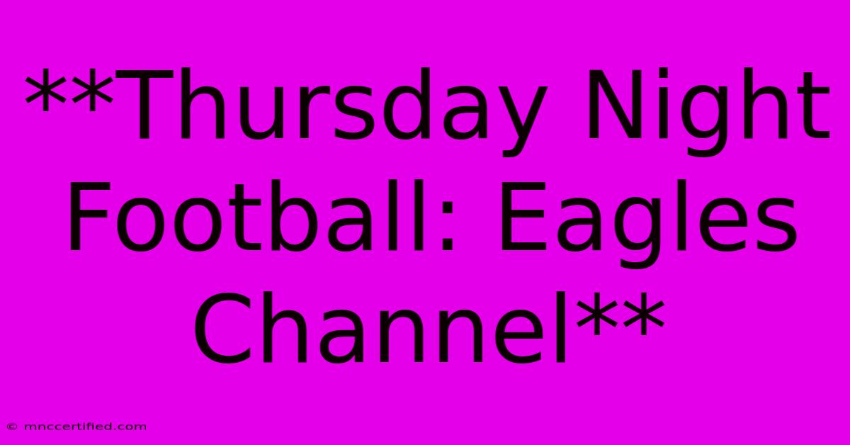 **Thursday Night Football: Eagles Channel**