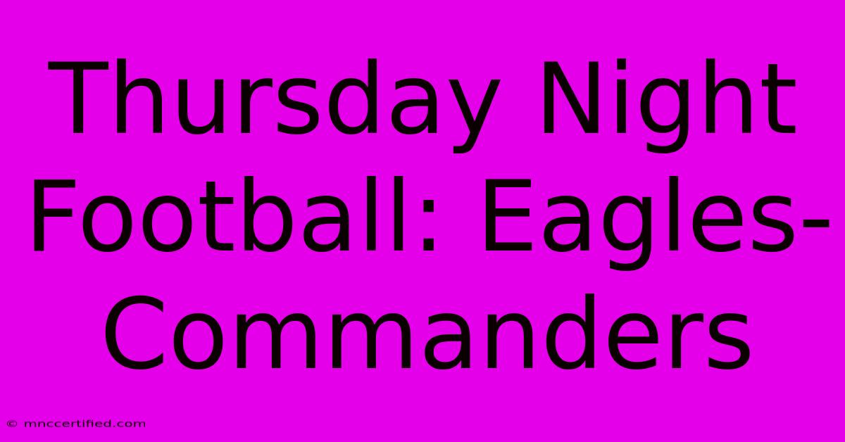 Thursday Night Football: Eagles-Commanders