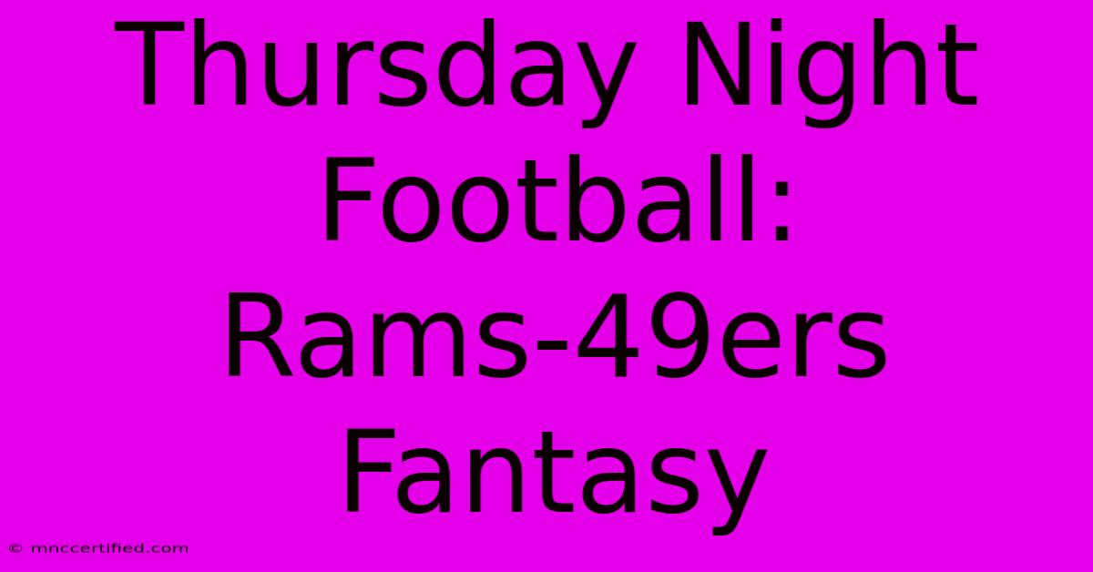 Thursday Night Football: Rams-49ers Fantasy